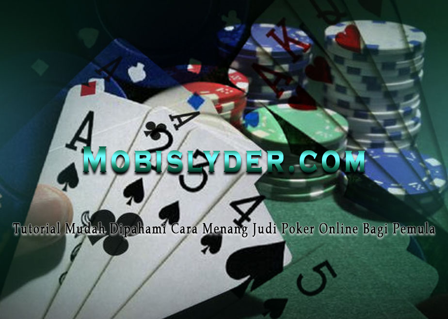 Tutorial Mudah Dipahami Cara Menang Judi Poker Online Bagi Pemula